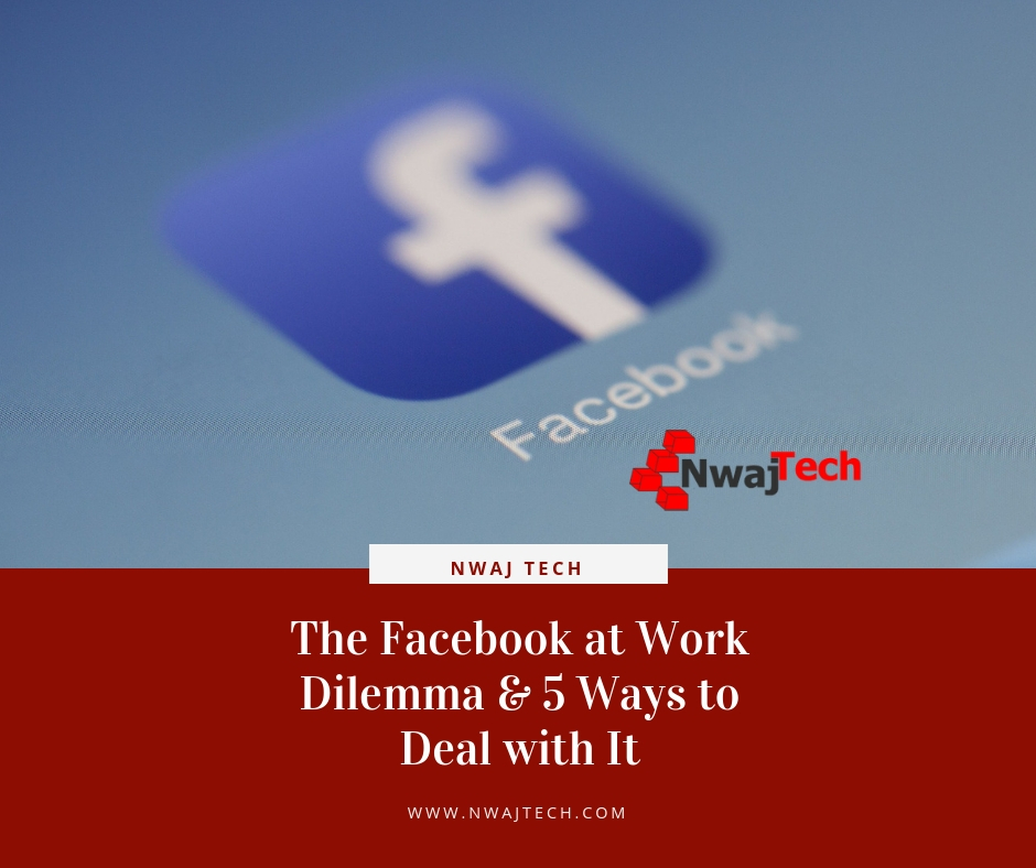 the facebook at work dilemma and 5 ways to deal with it