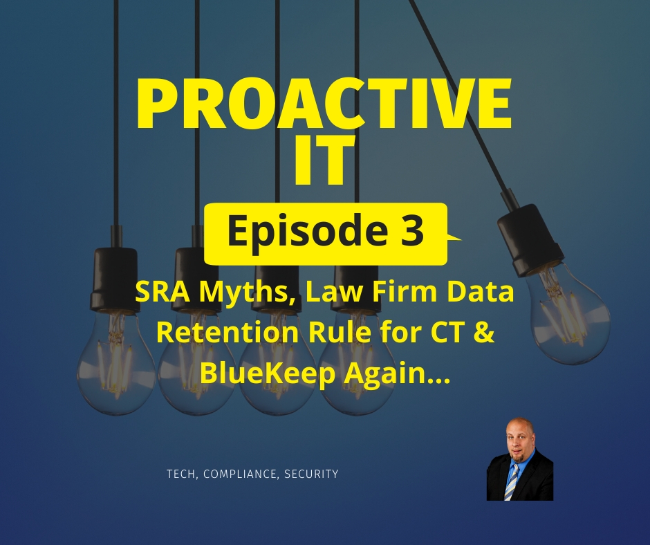 Episode 3 of the Proactive IT Podcast SRA Myths Law Firm Data Retention in CT and Bluekeep again fb