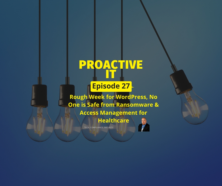 ProactiveIT Podcast Ep 27 No One is Safe from Ransomware & Access Management for Healthcare FB